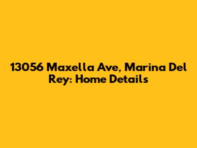 13056 Maxella Ave, Marina Del Rey: Home Details