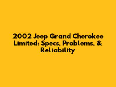 2002 Jeep Grand Cherokee Limited: Specs, Problems, & Reliability