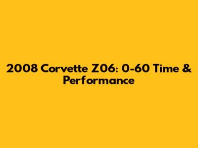 2008 Corvette Z06: 0-60 Time & Performance