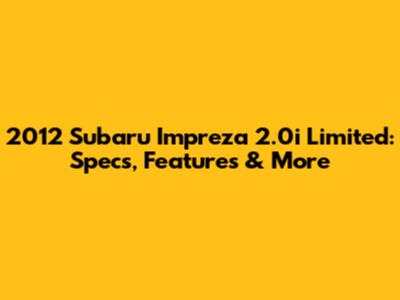 2012 Subaru Impreza 2.0i Limited: Specs, Features & More