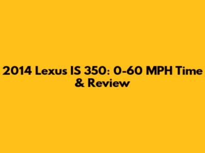 2014 Lexus IS 350: 0-60 MPH Time & Review