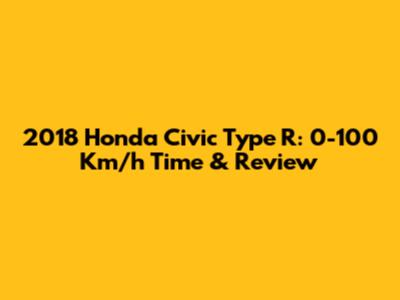 2018 Honda Civic Type R: 0-100 Km/h Time & Review