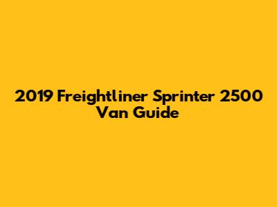 2019 Freightliner Sprinter 2500 Van Guide