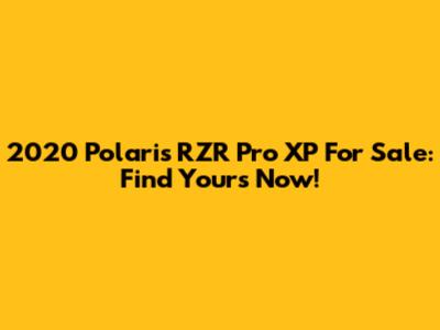 2020 Polaris RZR Pro XP For Sale: Find Yours Now!