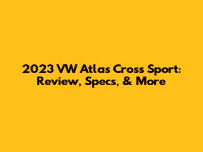 2023 VW Atlas Cross Sport: Review, Specs, & More