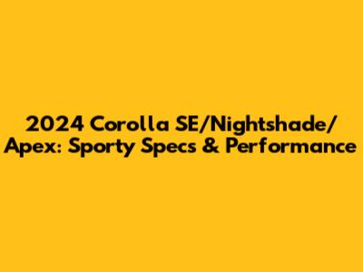 2024 Corolla SE/Nightshade/Apex: Sporty Specs & Performance