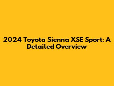 2024 Toyota Sienna XSE Sport: A Detailed Overview