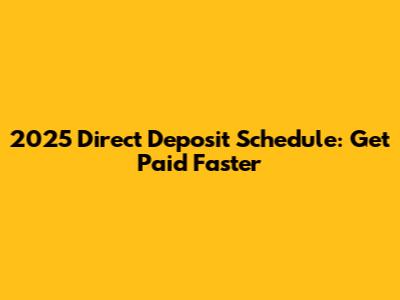 2025 Direct Deposit Schedule: Get Paid Faster