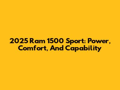 2025 Ram 1500 Sport: Power, Comfort, And Capability
