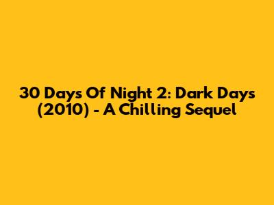 30 Days Of Night 2: Dark Days (2010) - A Chilling Sequel