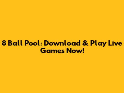 8 Ball Pool: Download & Play Live Games Now!