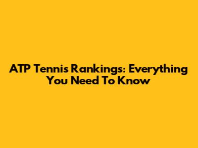 ATP Tennis Rankings: Everything You Need To Know