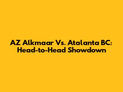 AZ Alkmaar Vs. Atalanta BC: Head-to-Head Showdown