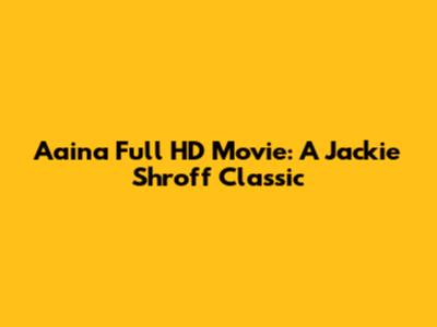 Aaina Full HD Movie: A Jackie Shroff Classic