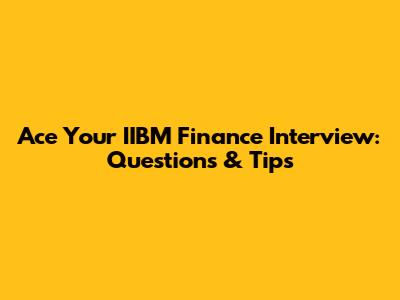 Ace Your IIBM Finance Interview: Questions & Tips