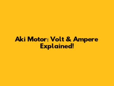 Aki Motor: Volt & Ampere Explained!