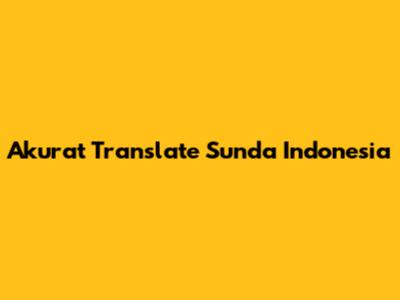 Akurat Translate Sunda Indonesia