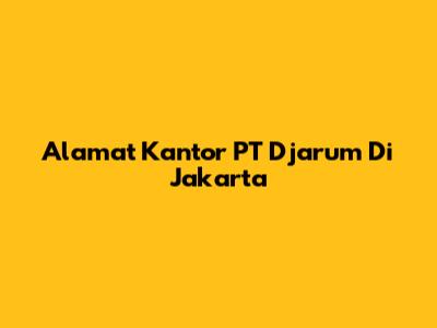 Alamat Kantor PT Djarum Di Jakarta
