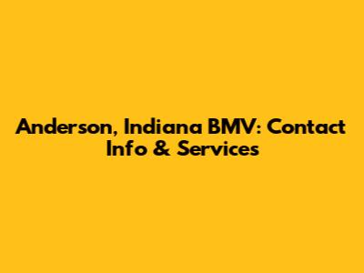 Anderson, Indiana BMV: Contact Info & Services