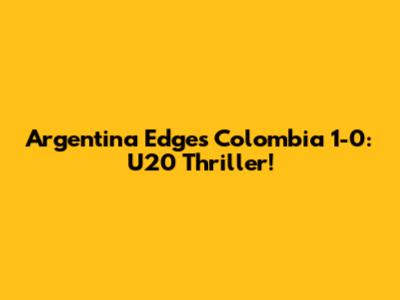 Argentina Edges Colombia 1-0: U20 Thriller!