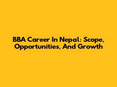 BBA Career In Nepal: Scope, Opportunities, And Growth