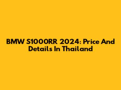 BMW S1000RR 2024: Price And Details In Thailand