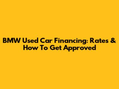 BMW Used Car Financing: Rates & How To Get Approved