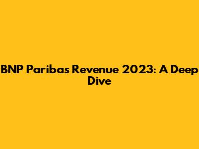 BNP Paribas Revenue 2023: A Deep Dive