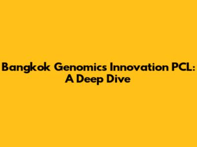 Bangkok Genomics Innovation PCL: A Deep Dive