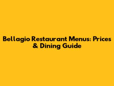 Bellagio Restaurant Menus: Prices & Dining Guide