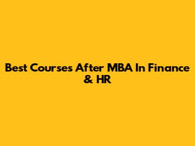 Best Courses After MBA In Finance & HR