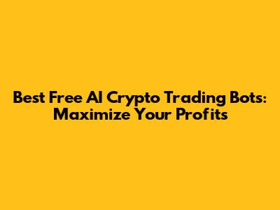 Best Free AI Crypto Trading Bots: Maximize Your Profits