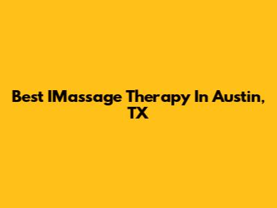 Best IMassage Therapy In Austin, TX