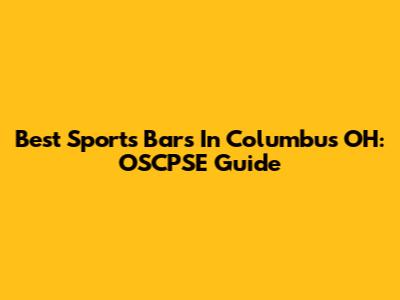 Best Sports Bars In Columbus OH: OSCPSE Guide