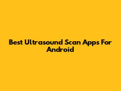 Best Ultrasound Scan Apps For Android