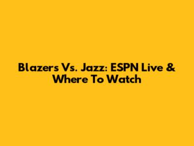 Blazers Vs. Jazz: ESPN Live & Where To Watch