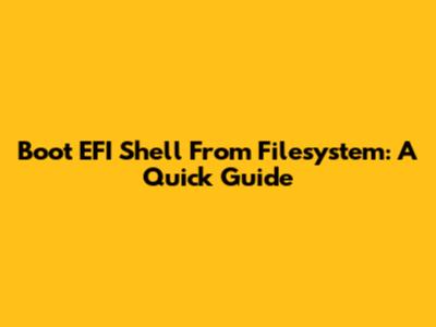 Boot EFI Shell From Filesystem: A Quick Guide