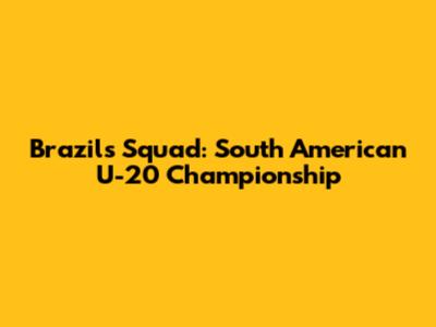 Brazil's Squad: South American U-20 Championship