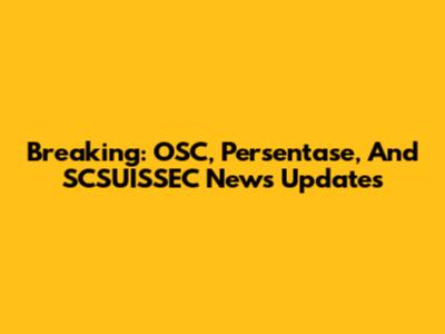 Breaking: OSC, Persentase, And SCSUISSEC News Updates