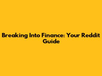 Breaking Into Finance: Your Reddit Guide