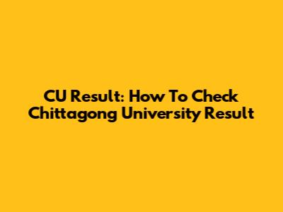 CU Result: How To Check Chittagong University Result