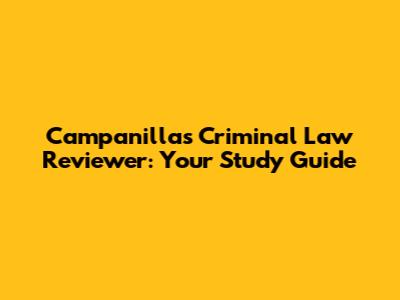 Campanilla's Criminal Law Reviewer: Your Study Guide