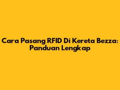 Cara Pasang RFID Di Kereta Bezza: Panduan Lengkap