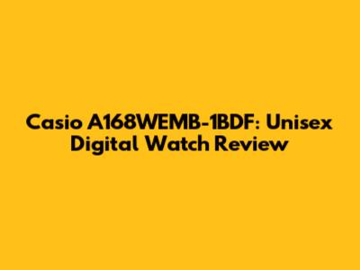 Casio A168WEMB-1BDF: Unisex Digital Watch Review