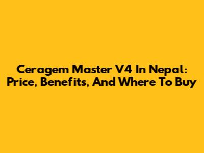 Ceragem Master V4 In Nepal: Price, Benefits, And Where To Buy