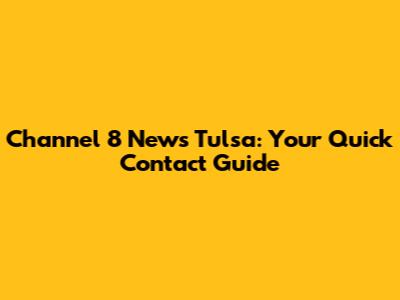 Channel 8 News Tulsa: Your Quick Contact Guide