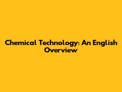 Chemical Technology: An English Overview