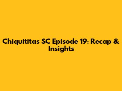 Chiquititas SC Episode 19: Recap & Insights