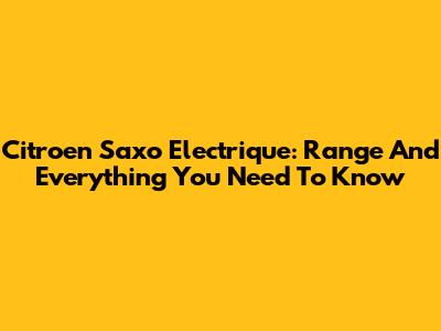 Citroen Saxo Electrique: Range And Everything You Need To Know