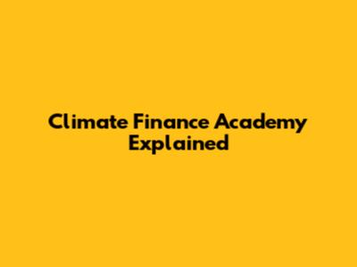 Climate Finance Academy Explained
